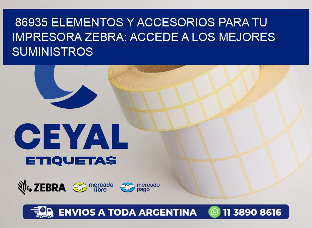 86935 ELEMENTOS Y ACCESORIOS PARA TU IMPRESORA ZEBRA: ACCEDE A LOS MEJORES SUMINISTROS
