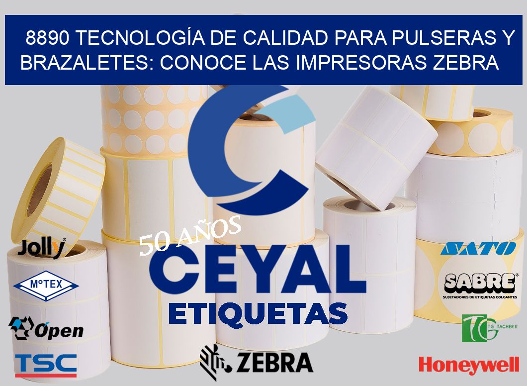 8890 TECNOLOGÍA DE CALIDAD PARA PULSERAS Y BRAZALETES: CONOCE LAS IMPRESORAS ZEBRA