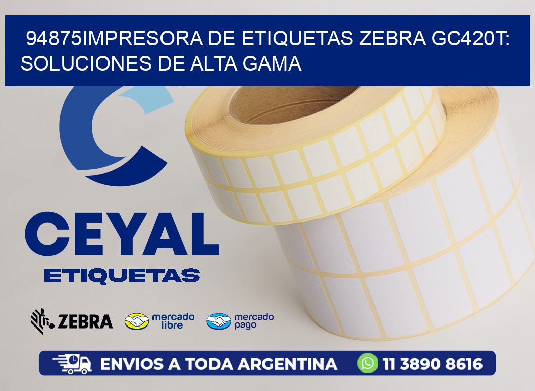 94875Impresora de Etiquetas Zebra GC420T: Soluciones de Alta Gama