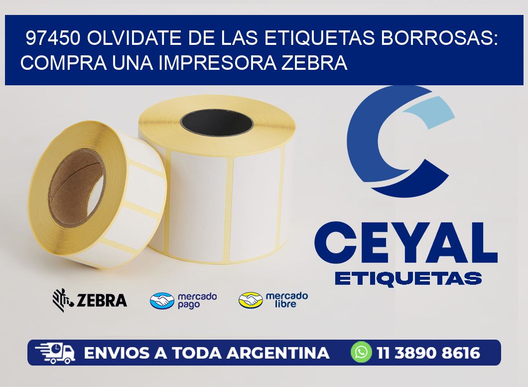 97450 OLVIDATE DE LAS ETIQUETAS BORROSAS: COMPRA UNA IMPRESORA ZEBRA