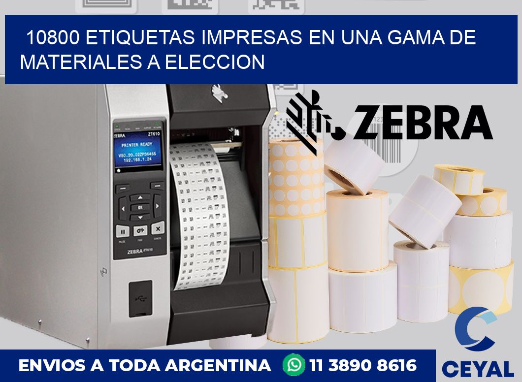 10800 ETIQUETAS IMPRESAS EN UNA GAMA DE MATERIALES A ELECCION
