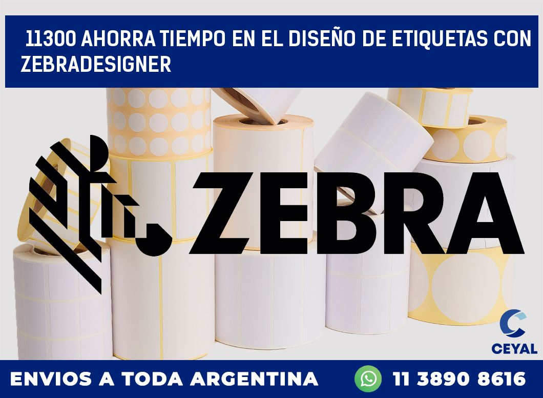 11300 AHORRA TIEMPO EN EL DISEÑO DE ETIQUETAS CON ZEBRADESIGNER