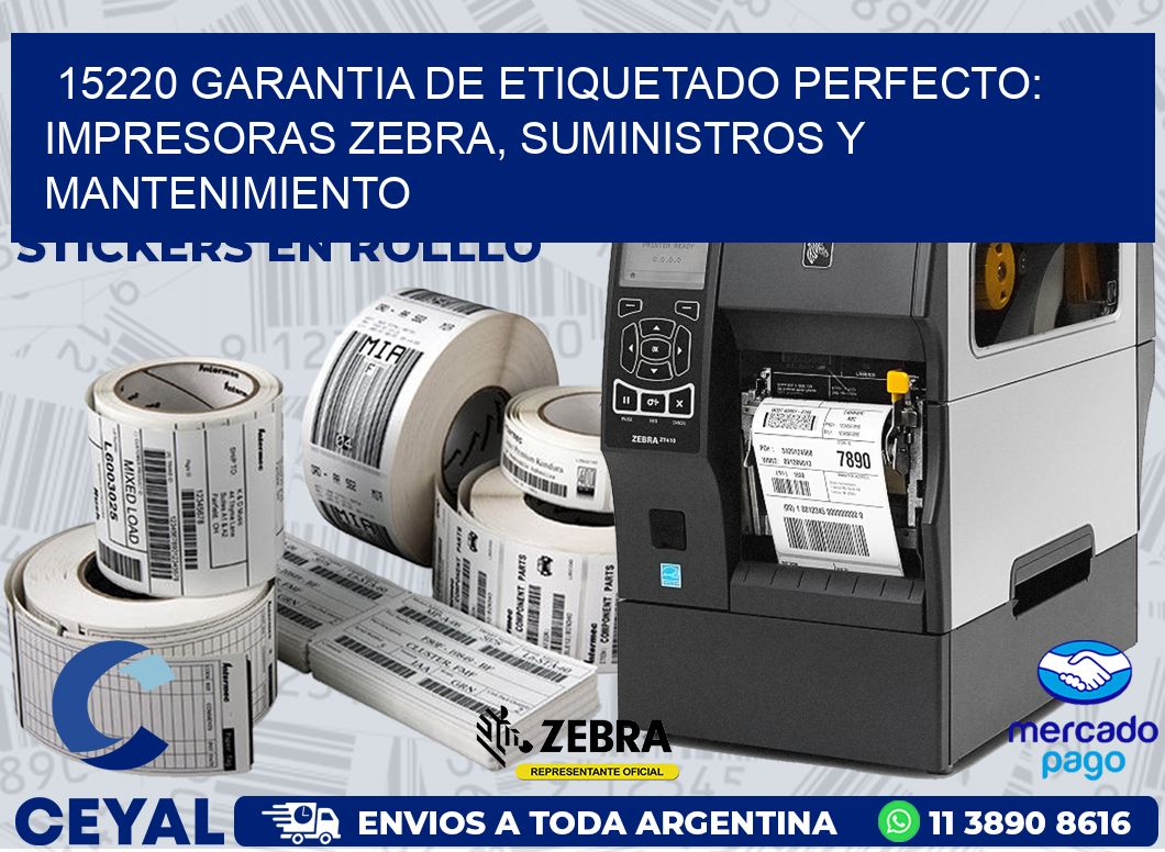15220 GARANTIA DE ETIQUETADO PERFECTO: IMPRESORAS ZEBRA, SUMINISTROS Y MANTENIMIENTO
