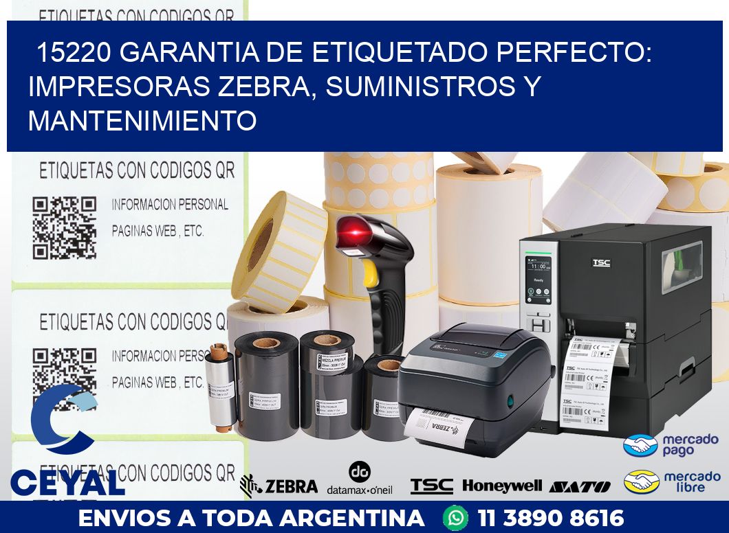 15220 GARANTIA DE ETIQUETADO PERFECTO: IMPRESORAS ZEBRA, SUMINISTROS Y MANTENIMIENTO
