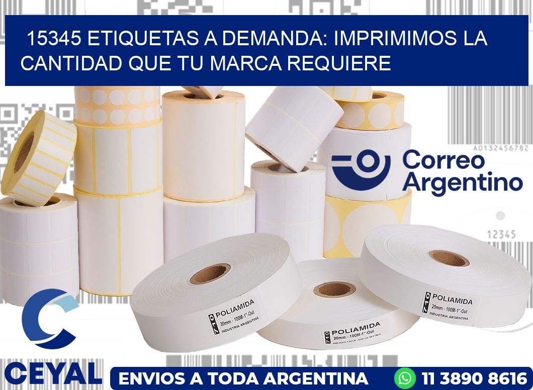 15345 ETIQUETAS A DEMANDA: IMPRIMIMOS LA CANTIDAD QUE TU MARCA REQUIERE