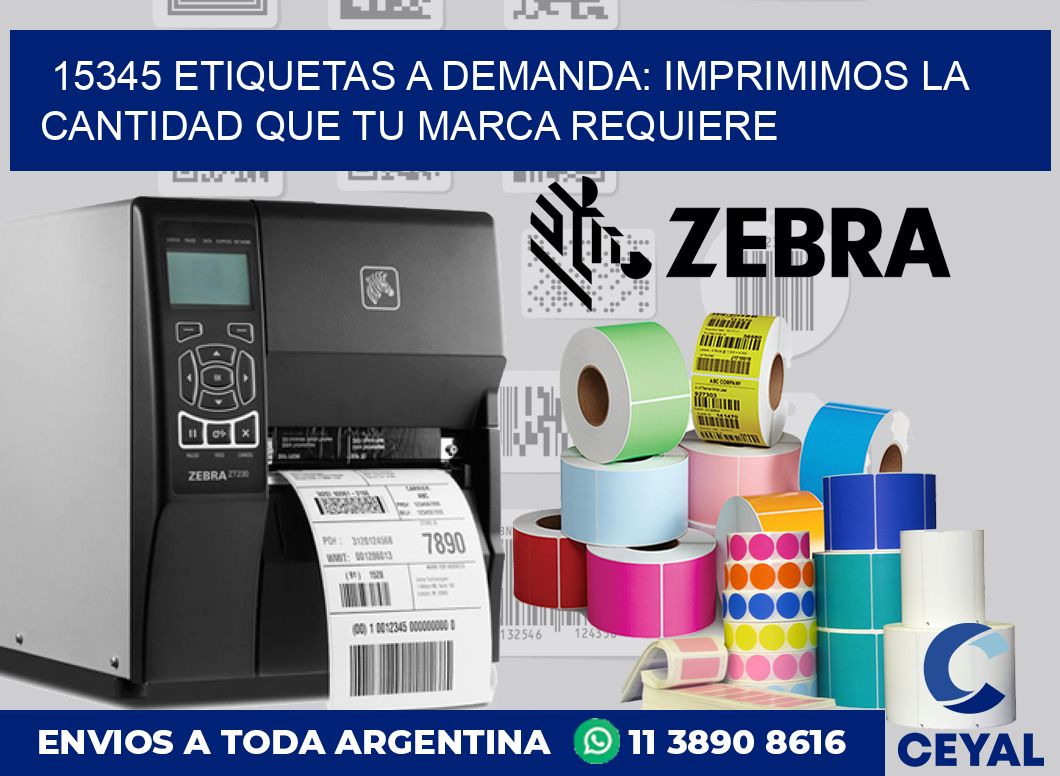 15345 ETIQUETAS A DEMANDA: IMPRIMIMOS LA CANTIDAD QUE TU MARCA REQUIERE