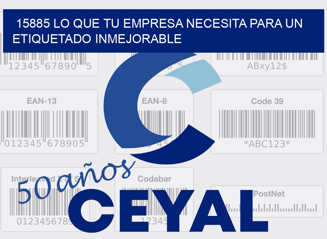 15885 LO QUE TU EMPRESA NECESITA PARA UN ETIQUETADO INMEJORABLE