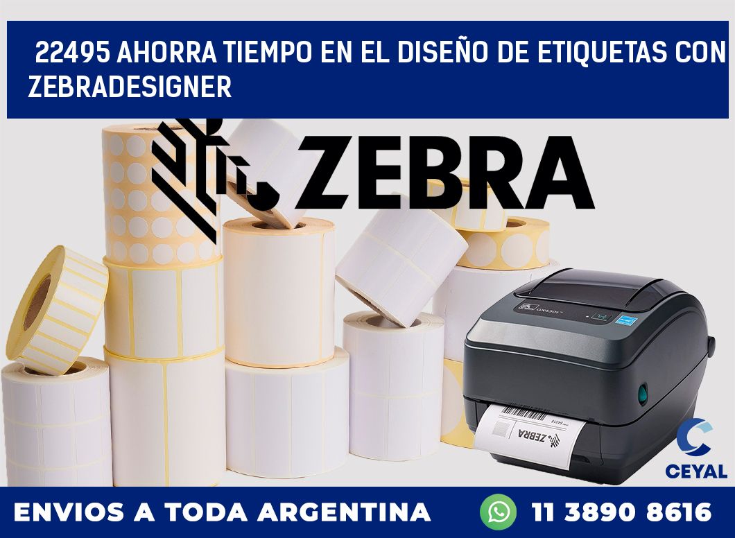 22495 AHORRA TIEMPO EN EL DISEÑO DE ETIQUETAS CON ZEBRADESIGNER
