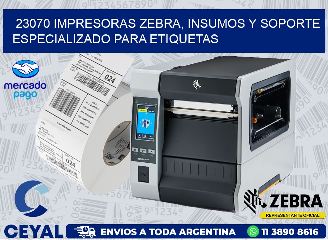 23070 IMPRESORAS ZEBRA, INSUMOS Y SOPORTE ESPECIALIZADO PARA ETIQUETAS