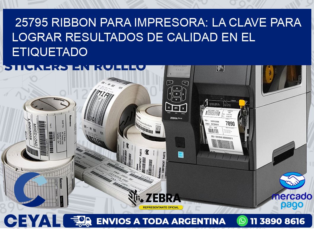 25795 RIBBON PARA IMPRESORA: LA CLAVE PARA LOGRAR RESULTADOS DE CALIDAD EN EL ETIQUETADO
