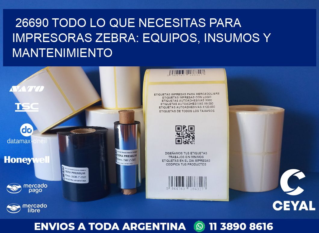 26690 TODO LO QUE NECESITAS PARA IMPRESORAS ZEBRA: EQUIPOS, INSUMOS Y MANTENIMIENTO