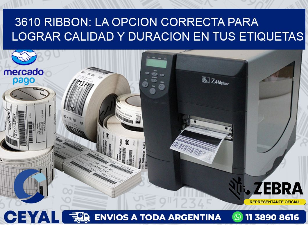 3610 RIBBON: LA OPCION CORRECTA PARA LOGRAR CALIDAD Y DURACION EN TUS ETIQUETAS