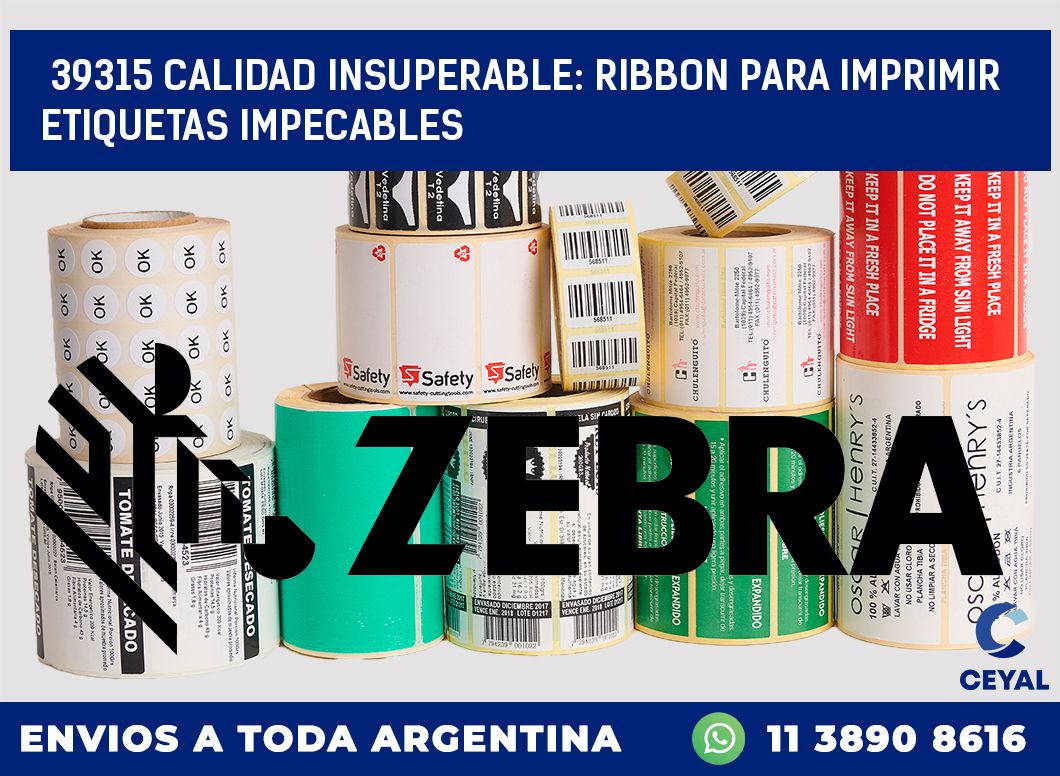 39315 CALIDAD INSUPERABLE: RIBBON PARA IMPRIMIR ETIQUETAS IMPECABLES
