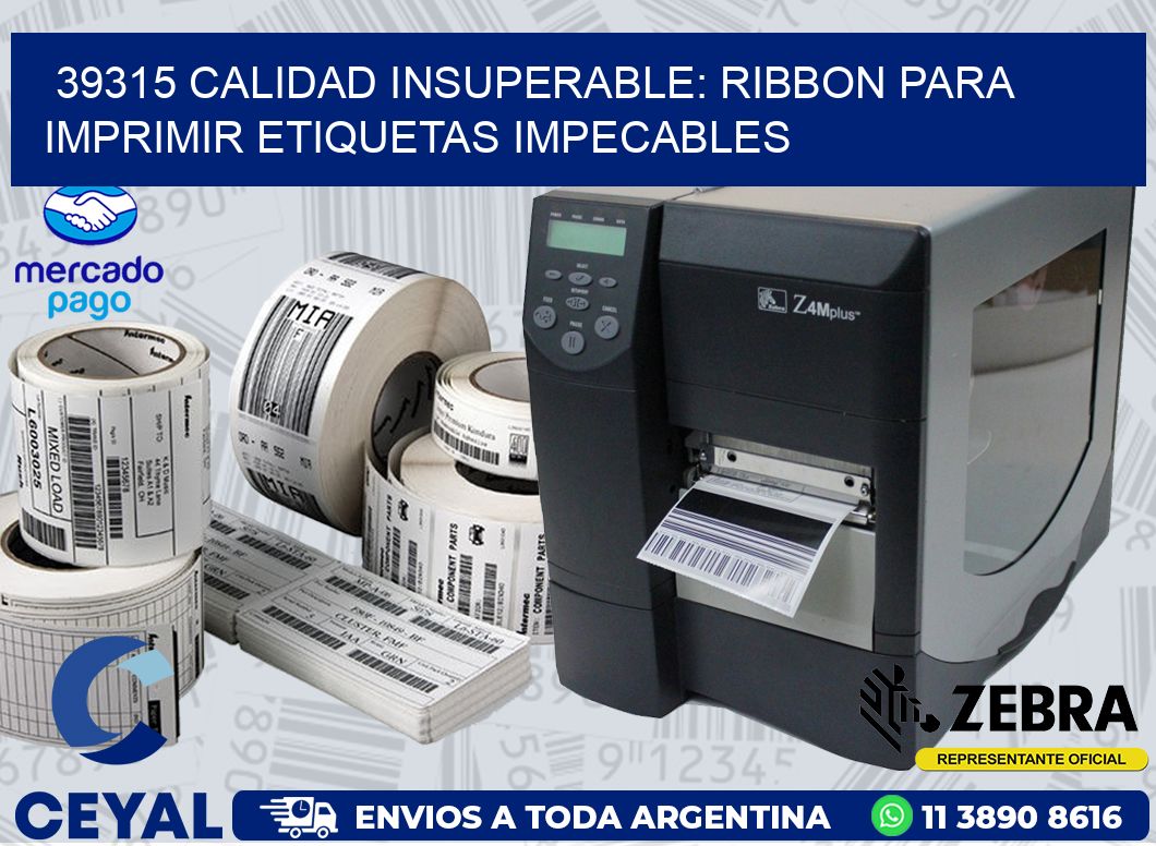39315 CALIDAD INSUPERABLE: RIBBON PARA IMPRIMIR ETIQUETAS IMPECABLES