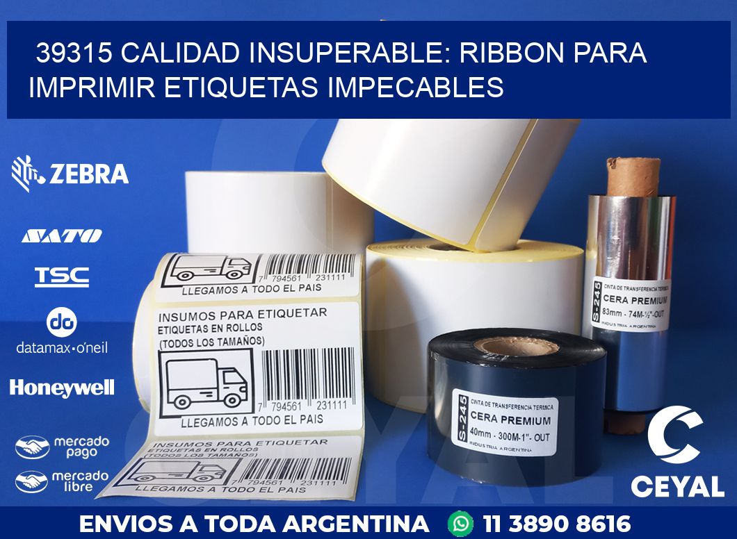 39315 CALIDAD INSUPERABLE: RIBBON PARA IMPRIMIR ETIQUETAS IMPECABLES