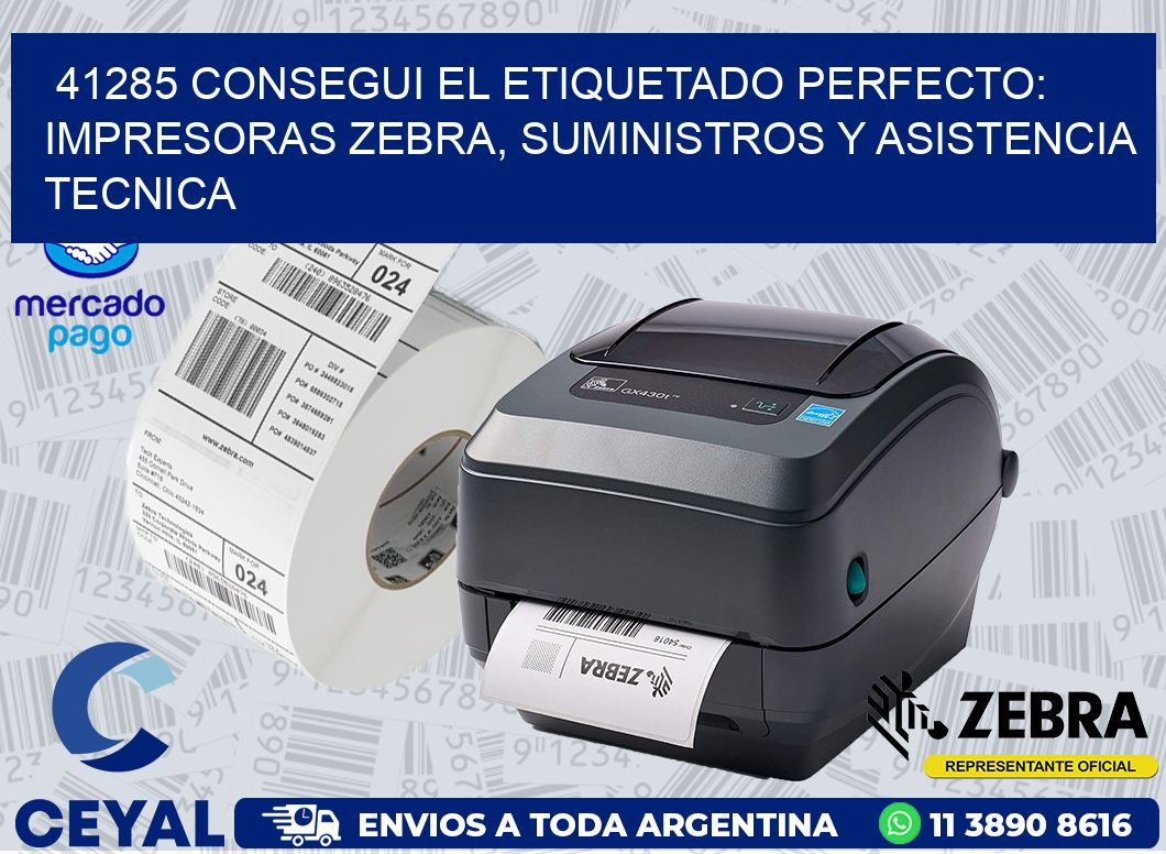 41285 CONSEGUI EL ETIQUETADO PERFECTO: IMPRESORAS ZEBRA, SUMINISTROS Y ASISTENCIA TECNICA