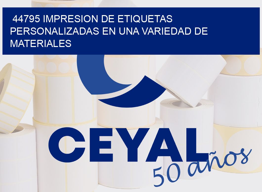 44795 IMPRESION DE ETIQUETAS PERSONALIZADAS EN UNA VARIEDAD DE MATERIALES