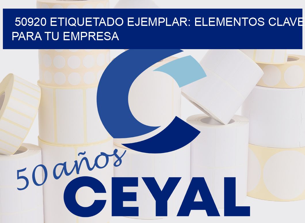 50920 ETIQUETADO EJEMPLAR: ELEMENTOS CLAVE PARA TU EMPRESA