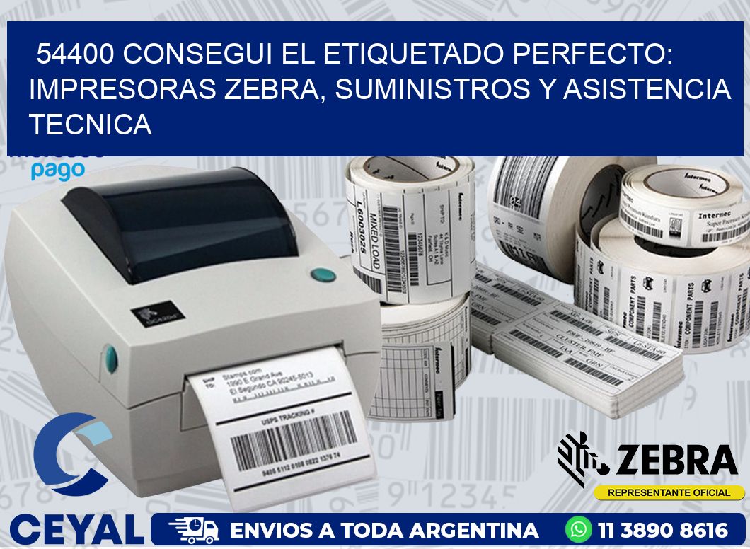 54400 CONSEGUI EL ETIQUETADO PERFECTO: IMPRESORAS ZEBRA, SUMINISTROS Y ASISTENCIA TECNICA