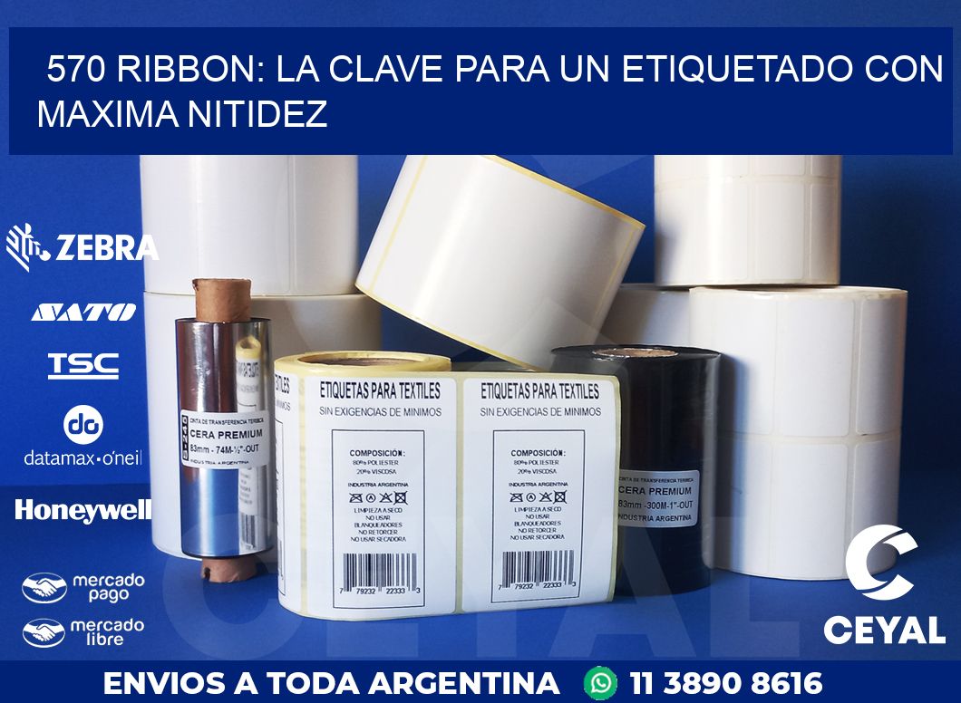 570 RIBBON: LA CLAVE PARA UN ETIQUETADO CON MAXIMA NITIDEZ