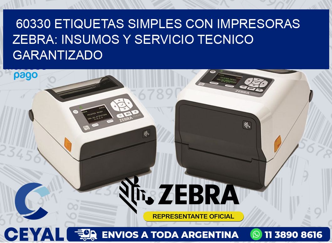 60330 ETIQUETAS SIMPLES CON IMPRESORAS ZEBRA: INSUMOS Y SERVICIO TECNICO GARANTIZADO