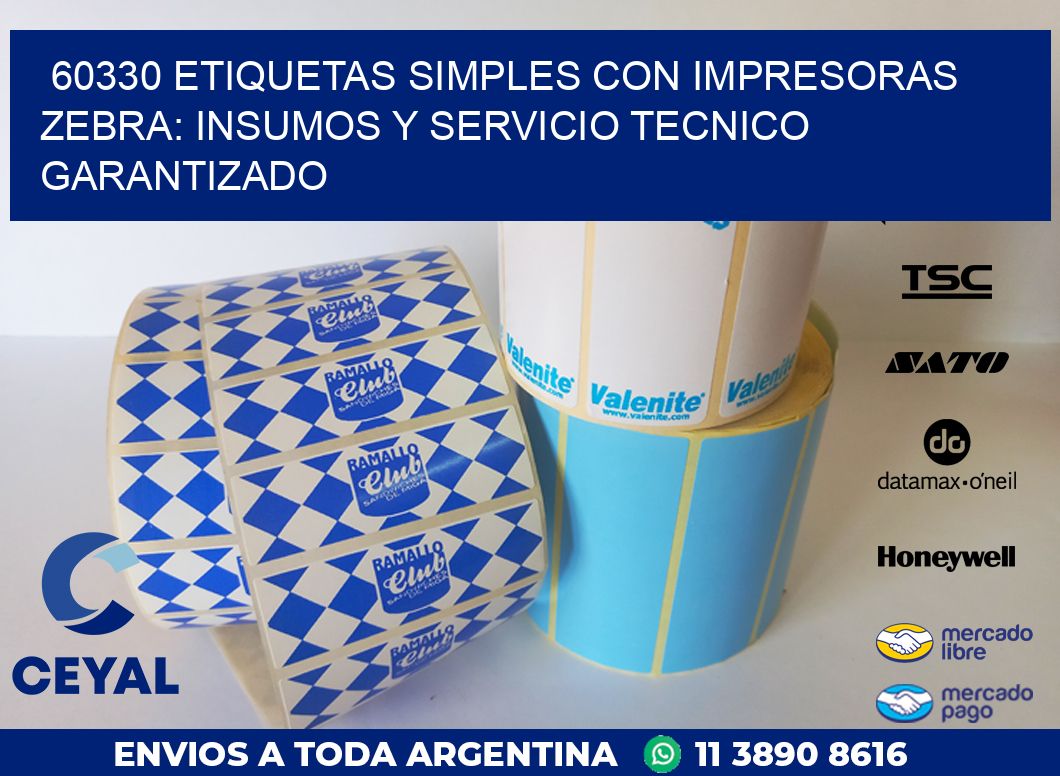 60330 ETIQUETAS SIMPLES CON IMPRESORAS ZEBRA: INSUMOS Y SERVICIO TECNICO GARANTIZADO