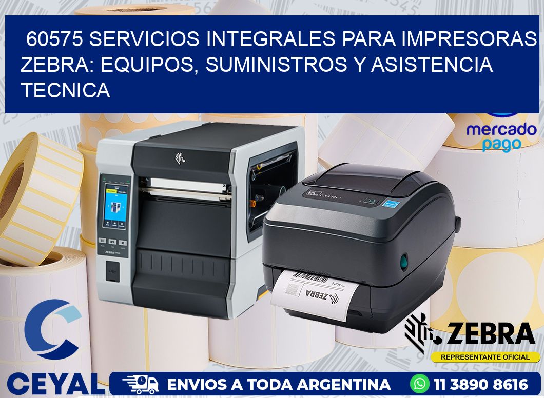 60575 SERVICIOS INTEGRALES PARA IMPRESORAS ZEBRA: EQUIPOS, SUMINISTROS Y ASISTENCIA TECNICA