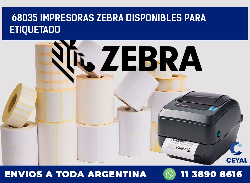 68035 IMPRESORAS ZEBRA DISPONIBLES PARA ETIQUETADO