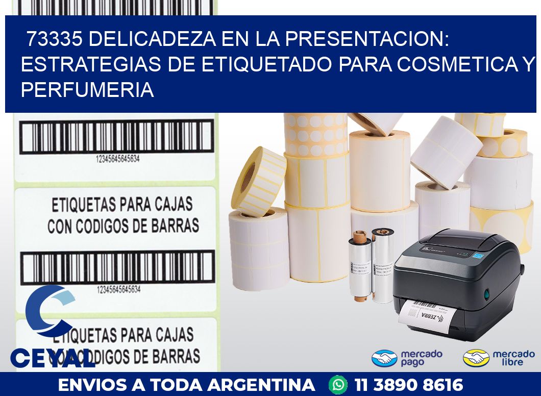 73335 DELICADEZA EN LA PRESENTACION: ESTRATEGIAS DE ETIQUETADO PARA COSMETICA Y PERFUMERIA