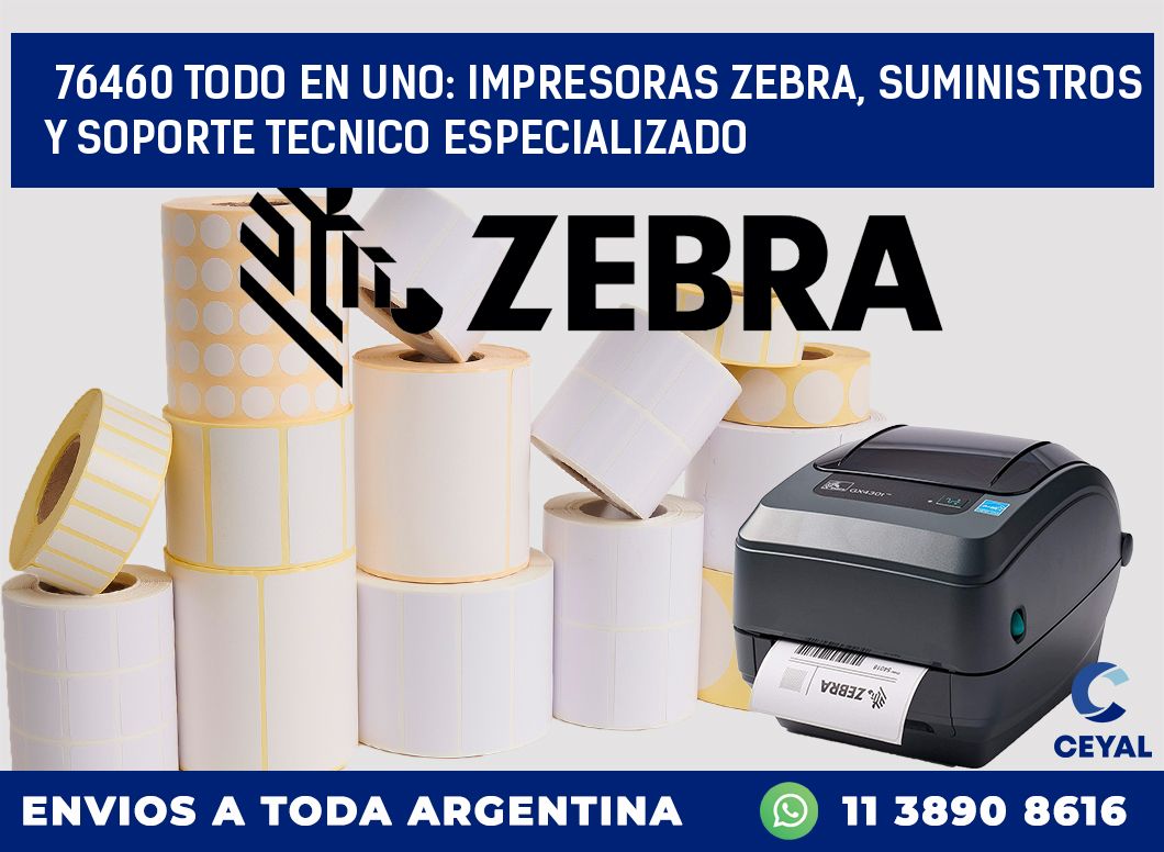 76460 TODO EN UNO: IMPRESORAS ZEBRA, SUMINISTROS Y SOPORTE TECNICO ESPECIALIZADO