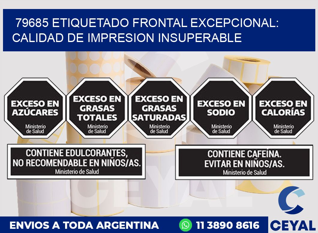 79685 ETIQUETADO FRONTAL EXCEPCIONAL: CALIDAD DE IMPRESION INSUPERABLE