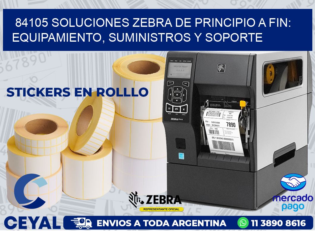 84105 SOLUCIONES ZEBRA DE PRINCIPIO A FIN: EQUIPAMIENTO, SUMINISTROS Y SOPORTE