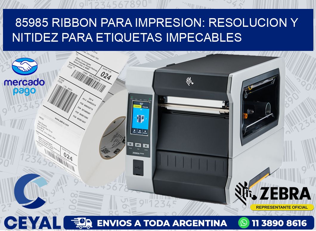 85985 RIBBON PARA IMPRESION: RESOLUCION Y NITIDEZ PARA ETIQUETAS IMPECABLES