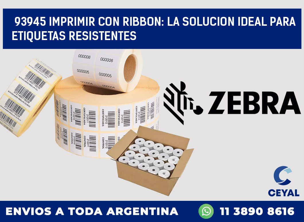 93945 IMPRIMIR CON RIBBON: LA SOLUCION IDEAL PARA ETIQUETAS RESISTENTES