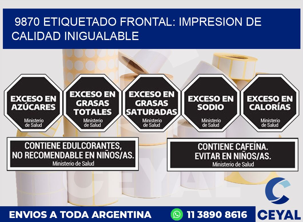 9870 ETIQUETADO FRONTAL: IMPRESION DE CALIDAD INIGUALABLE