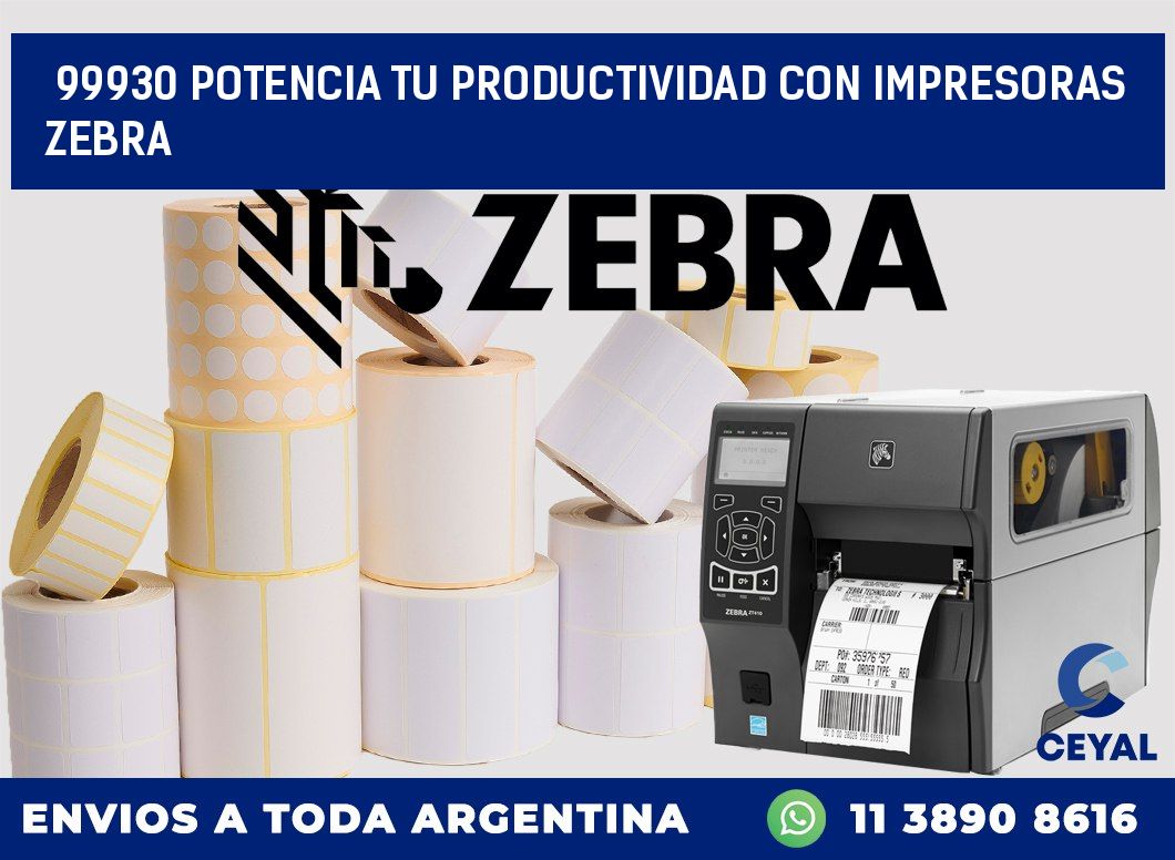 99930 POTENCIA TU PRODUCTIVIDAD CON IMPRESORAS ZEBRA