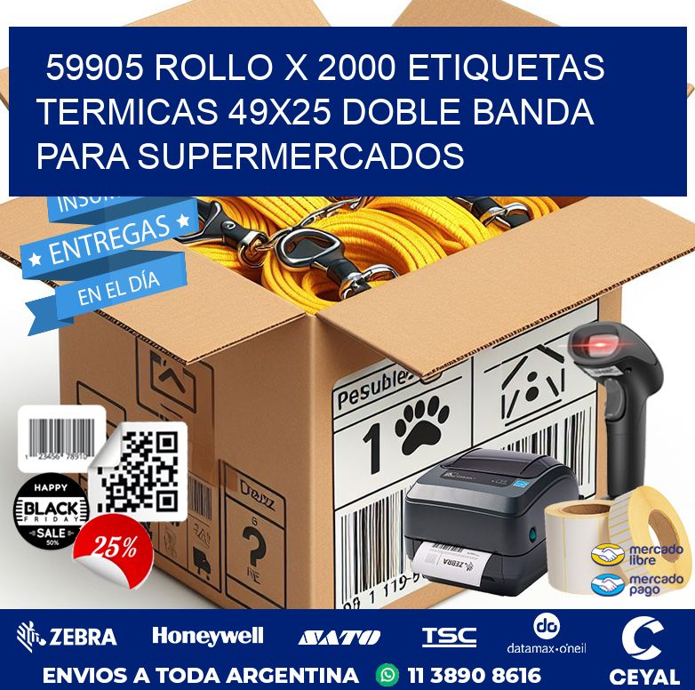 59905 ROLLO X 2000 ETIQUETAS TERMICAS 49X25 DOBLE BANDA PARA SUPERMERCADOS