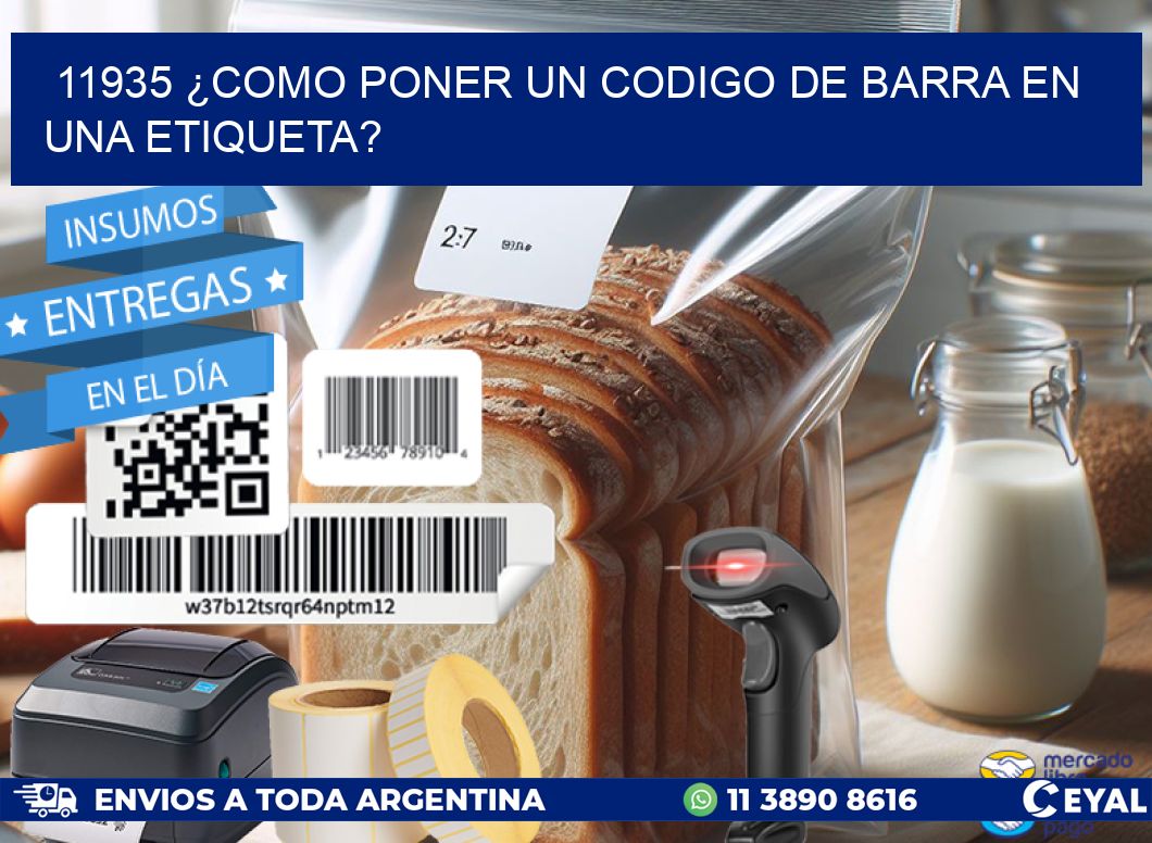 11935 ¿COMO PONER UN CODIGO DE BARRA EN  UNA ETIQUETA?