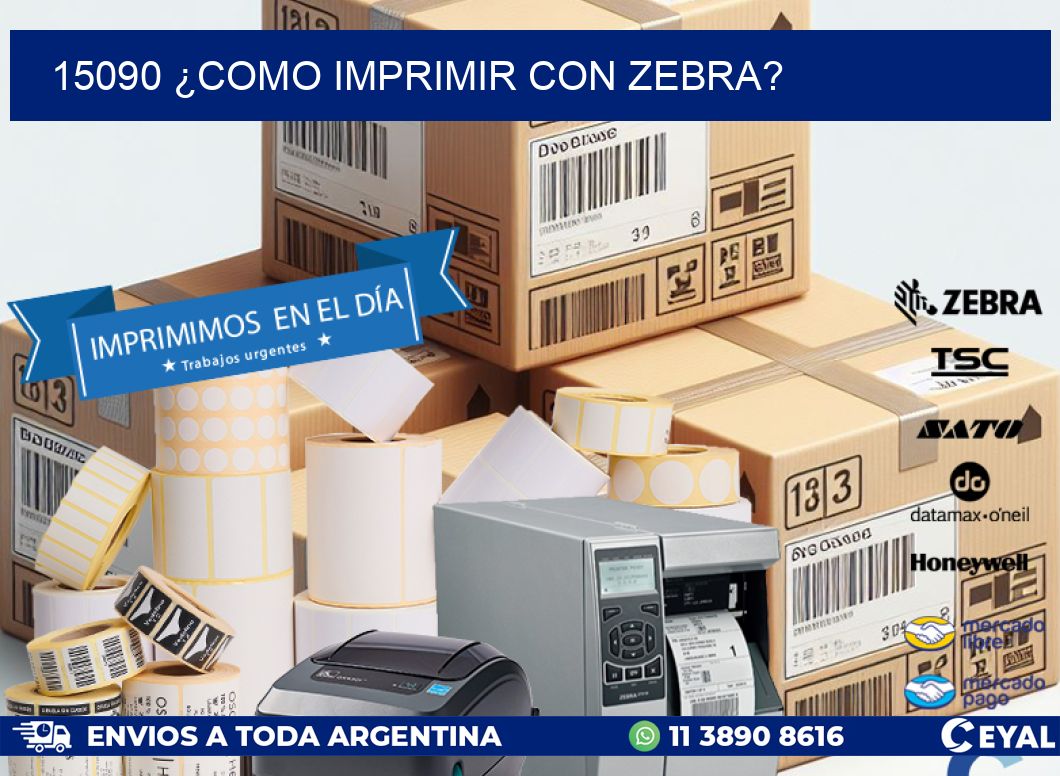 15090 ¿COMO IMPRIMIR CON ZEBRA?