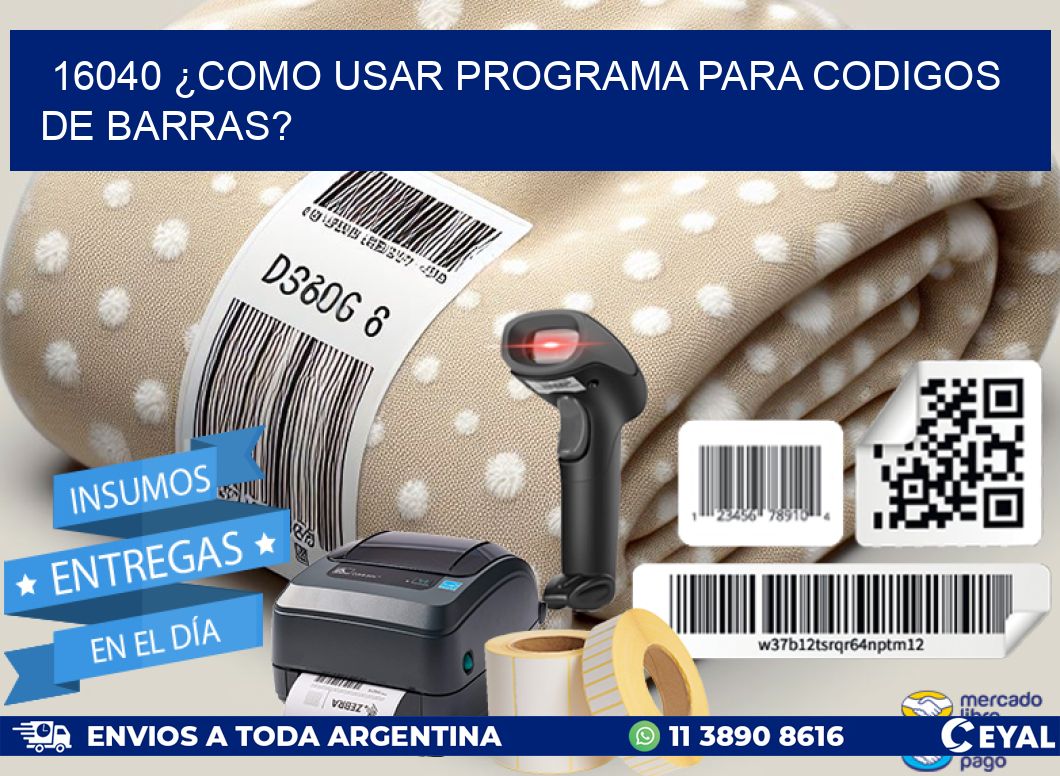 16040 ¿COMO USAR PROGRAMA PARA CODIGOS DE BARRAS?