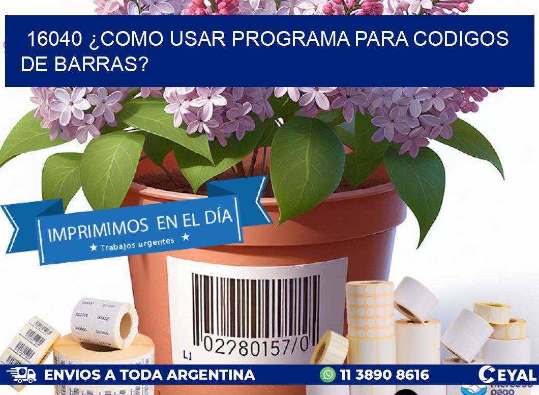 16040 ¿COMO USAR PROGRAMA PARA CODIGOS DE BARRAS?