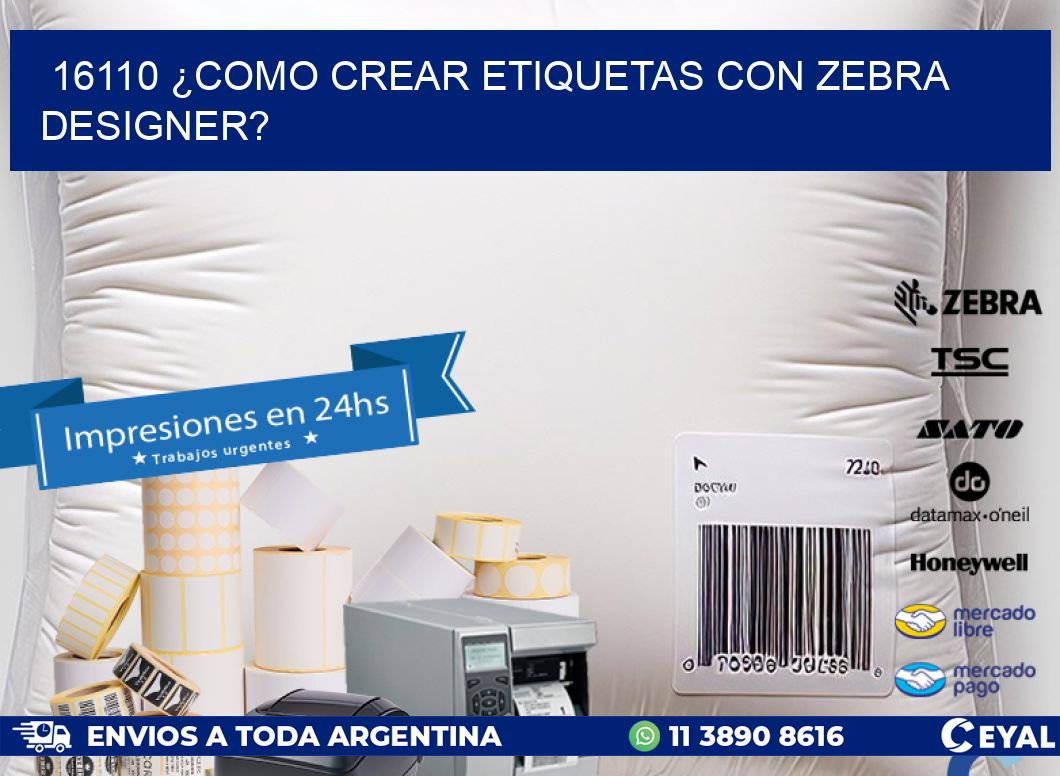 16110 ¿COMO CREAR ETIQUETAS CON ZEBRA DESIGNER?