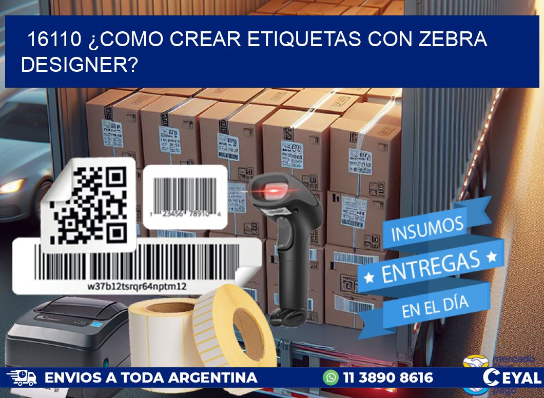 16110 ¿COMO CREAR ETIQUETAS CON ZEBRA DESIGNER?