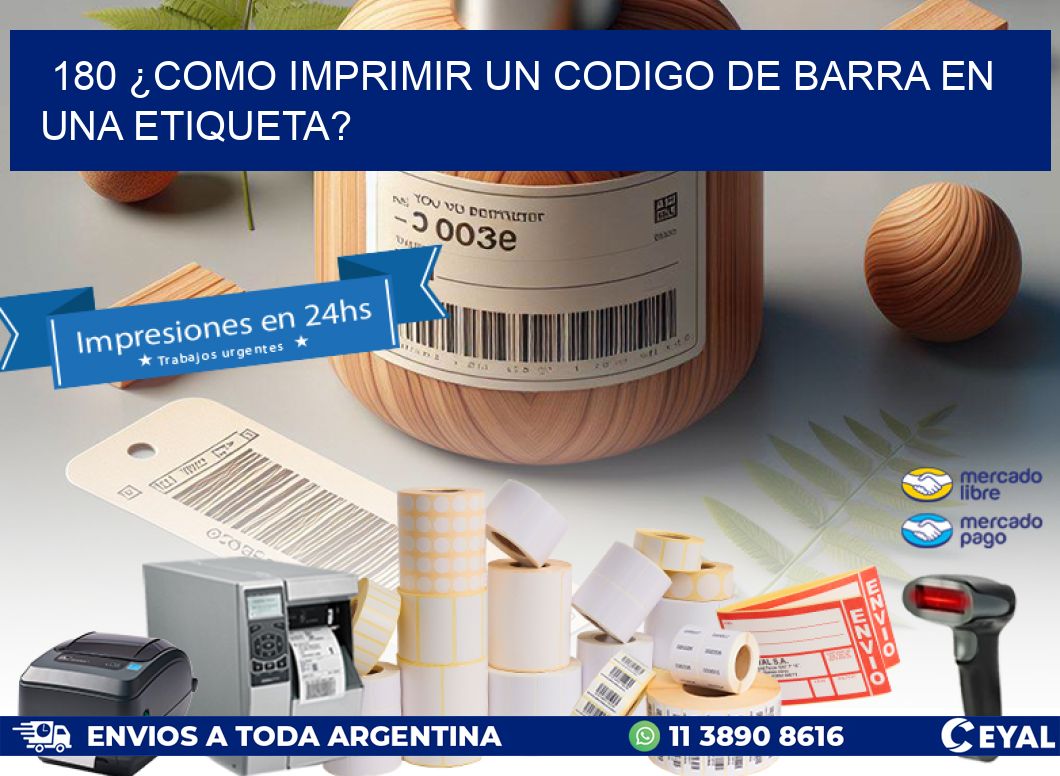 180 ¿COMO IMPRIMIR UN CODIGO DE BARRA EN  UNA ETIQUETA?