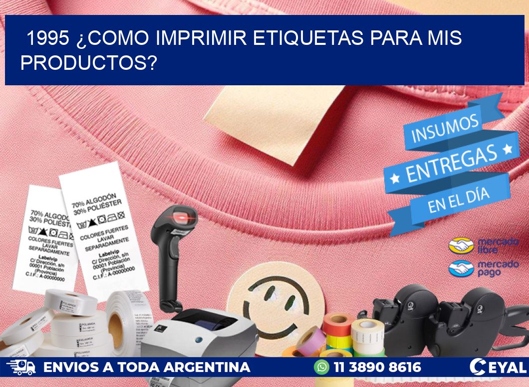 1995 ¿COMO IMPRIMIR ETIQUETAS PARA MIS PRODUCTOS?