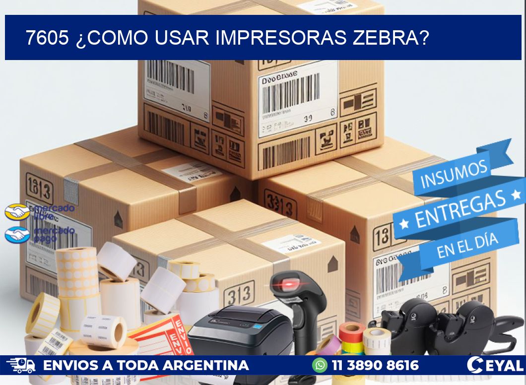 7605 ¿COMO USAR IMPRESORAS ZEBRA?