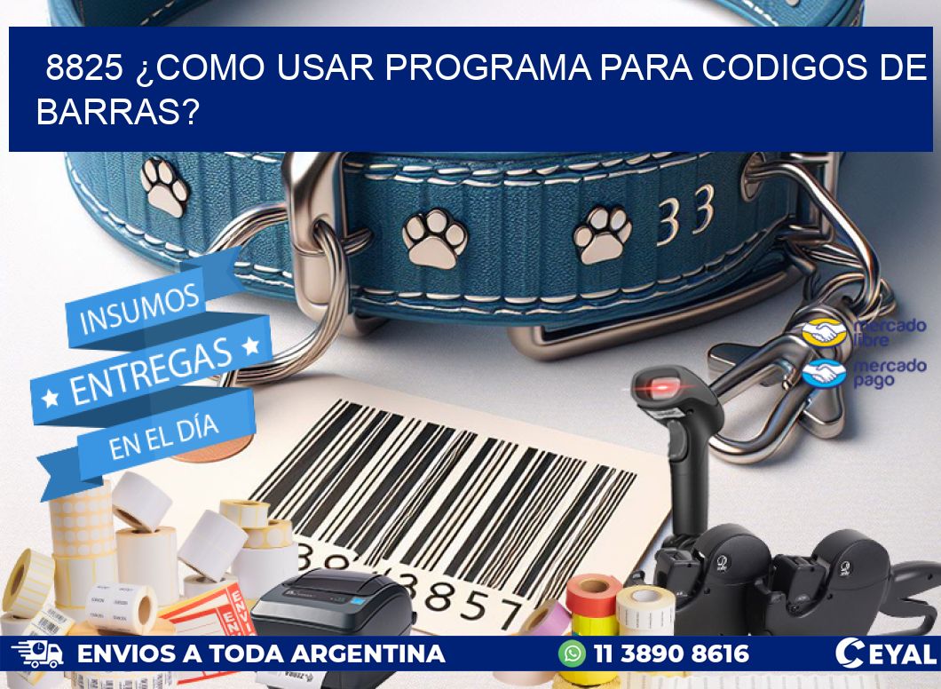 8825 ¿COMO USAR PROGRAMA PARA CODIGOS DE BARRAS?