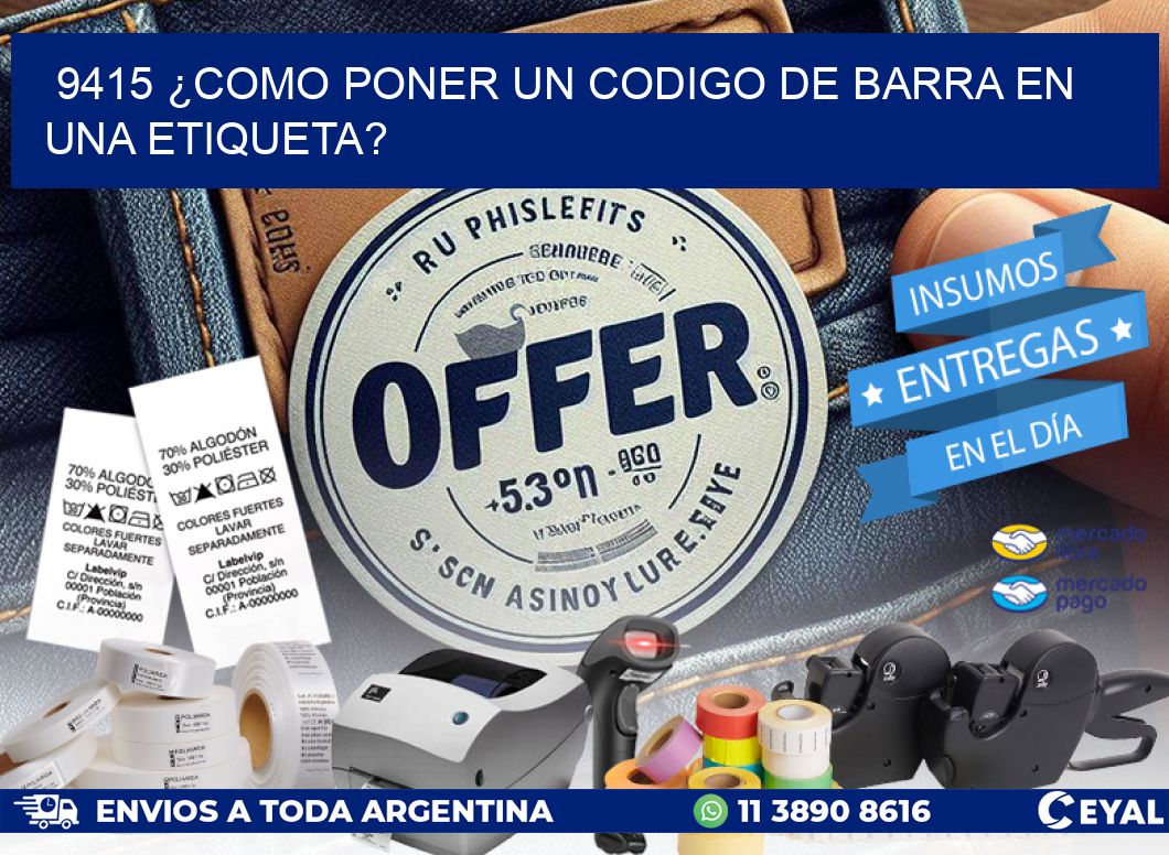 9415 ¿COMO PONER UN CODIGO DE BARRA EN  UNA ETIQUETA?