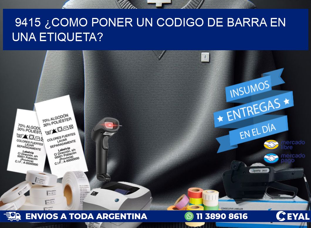 9415 ¿COMO PONER UN CODIGO DE BARRA EN  UNA ETIQUETA?