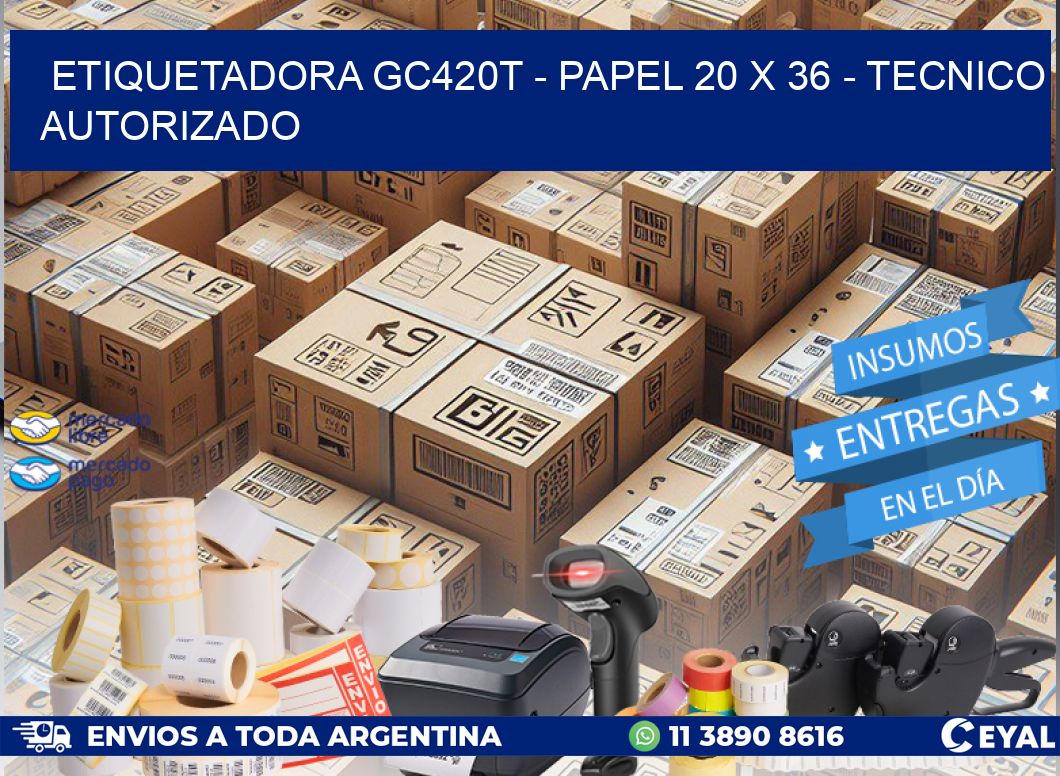 ETIQUETADORA GC420T - PAPEL 20 x 36 - TECNICO AUTORIZADO